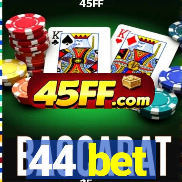 44 bet